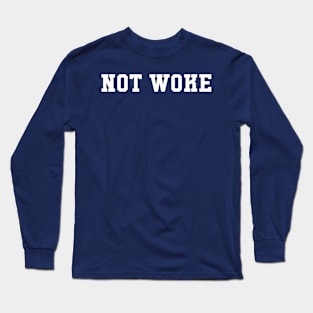 NOT WOKE Long Sleeve T-Shirt